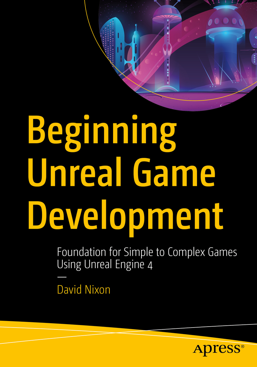 Contents Landmarks David Nixon Beginning Unreal Game Development - photo 1