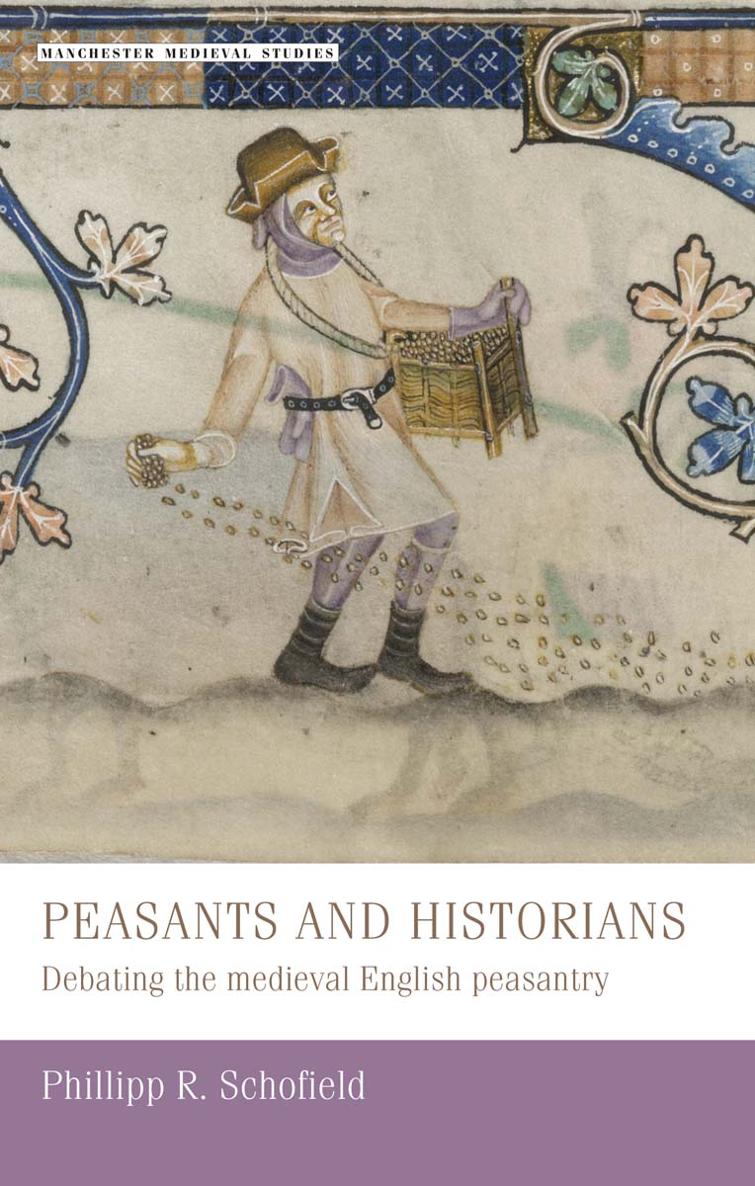 PEASANTS AND HISTORIANS MANCHESTER MEDIEVAL STUDIES SERIES EDITOR Professor - photo 1