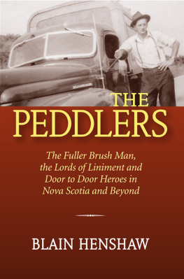 Blain Henshaw The Peddlers: The Fuller Brush Man, the Lords of Liniment, and Door-to-door Heroes in Nova Scotia and Beyond