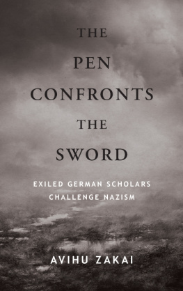 Avihu Zakai - The Pen Confronts the Sword: Exiled German Scholars Challenge Nazism