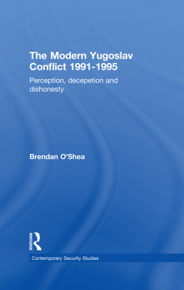 Brendan OShea - Perception and Reality in the Modern Yugoslav Conflict: Myth, Falsehood and Deceit 1991-1995