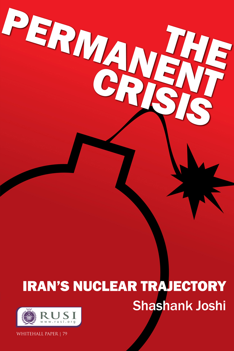 Whitehall Paper 79 The Permanent Crisis Irans Nuclear Trajectory Shashank - photo 1