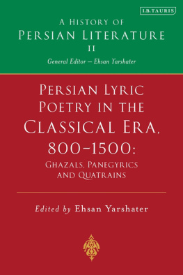 Ehsan Yarshater A History of Persian Literature Vol. II: Persian Lyric Poetry in the Classical Era, 800-1500: Ghazals, Panegyrics and Quatrains