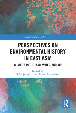 Micah Muscolino Perspectives on Environmental History in East Asia: Changes in the Land, Water and Air