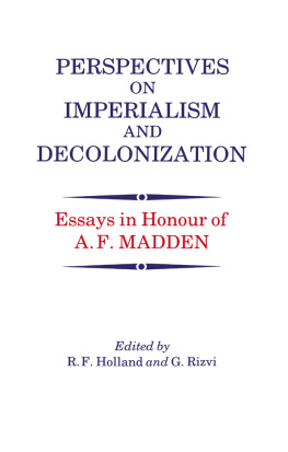 R. F. Holland Perspectives on Imperialism and Decolonization: Essays in Honour of A.F. Madden