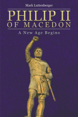 Mark Luttenberger - Philip II of Macedon: A New Age Begins