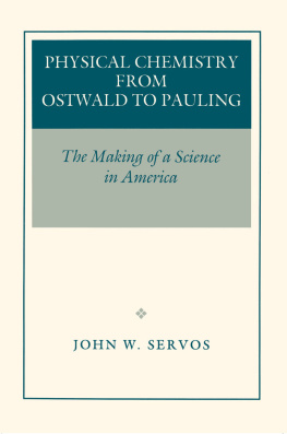 John William Servos Physical Chemistry from Ostwald to Pauling: The Making of a Science in America