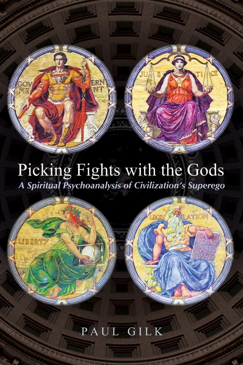 Picking Fights with the Gods A Spiritual Psychoanalysis of Civilizations - photo 1