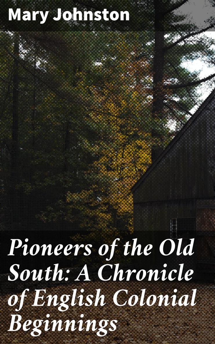 Mary Johnston Pioneers of the Old South A Chronicle of English Colonial - photo 1