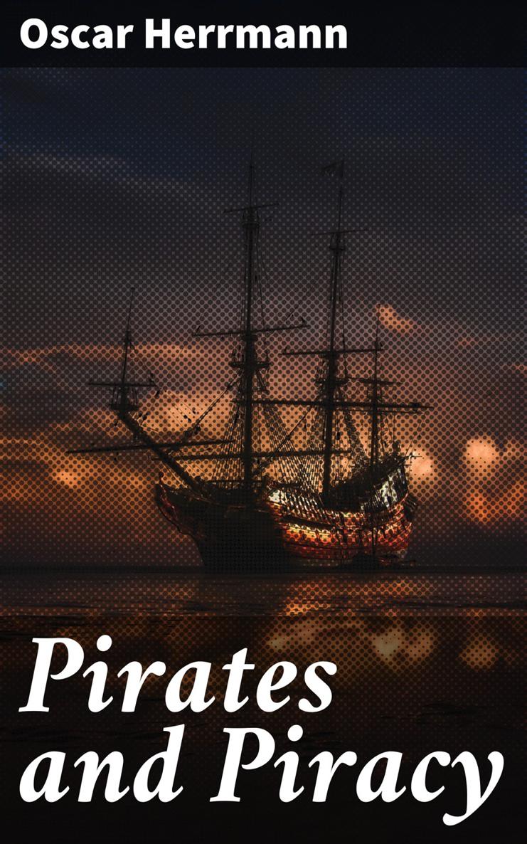 Oscar Herrmann Pirates and Piracy Published by Good Press 2019 EAN - photo 1