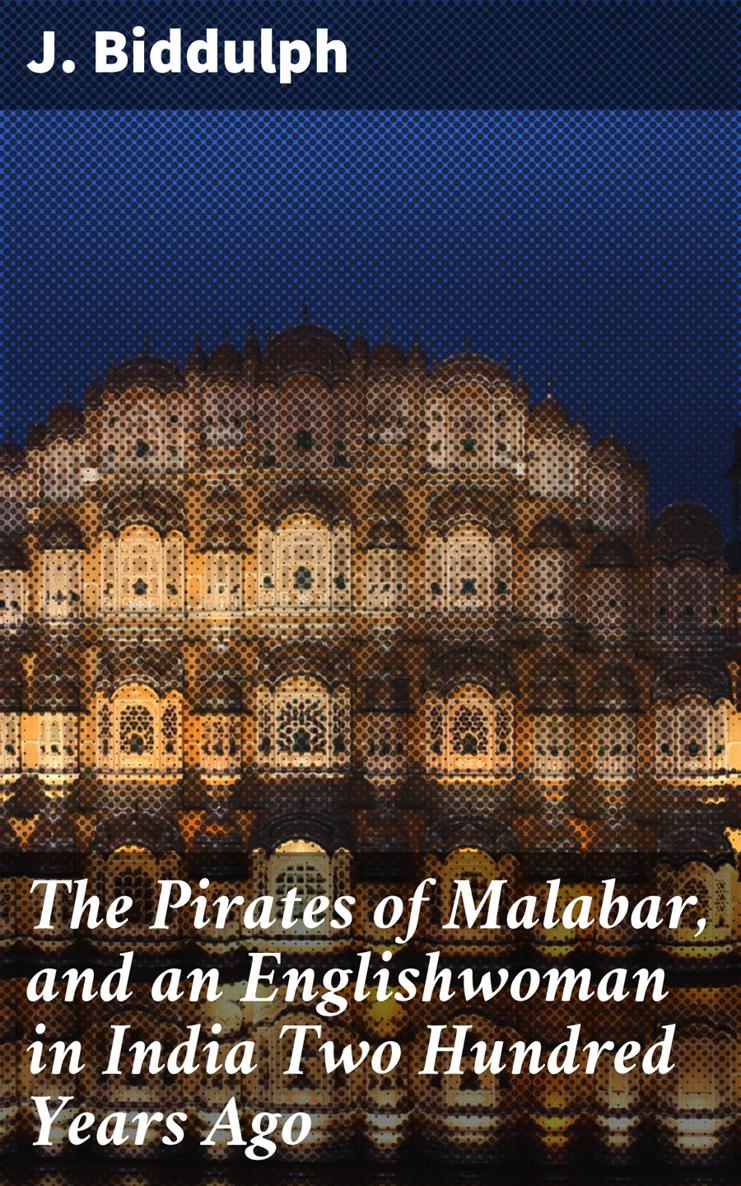 J Biddulph The Pirates of Malabar and an Englishwoman in India Two Hundred - photo 1