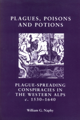 William G. Naphy - Plagues, poisons and potions: Plague-spreading conspiracies in the Western Alps, c. 1530–1640