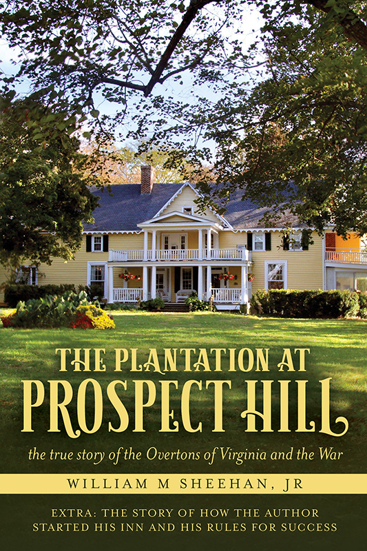 The Plantation at Prospect Hill The True Story of the Overtons of Virginia and the War 1861 - 1865 - image 1