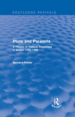 Bernard Porter - Plots and Paranoia: A History of Political Espionage in Britain 1790-1988