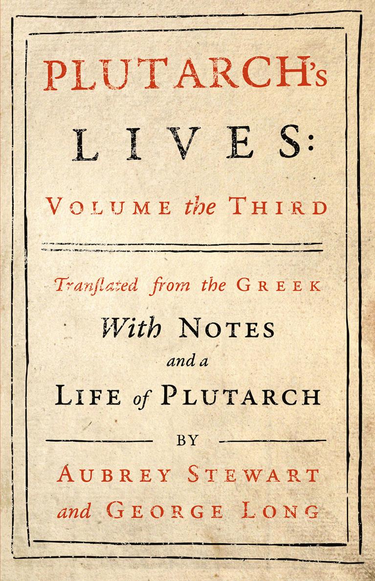 PLUTARCHS LIVES TRANSLATED FROM THE GREEK WITH NOTES AND A LIFE OF PLUTARCH - photo 1