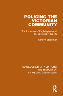 Carolyn Steedman Policing the Victorian Community: The Formation of English Provincial Police Forces, 1856-80