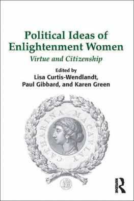 Lisa Curtis-Wendlandt - Political Ideas of Enlightenment Women: Virtue and Citizenship