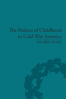 Ann Maire Kordas - The Politics of Childhood in Cold War America