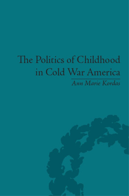 Ann Maire Kordas The Politics of Childhood in Cold War America