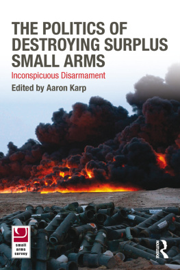 Aaron Karp - The Politics of Destroying Surplus Small Arms: Inconspicuous Disarmament