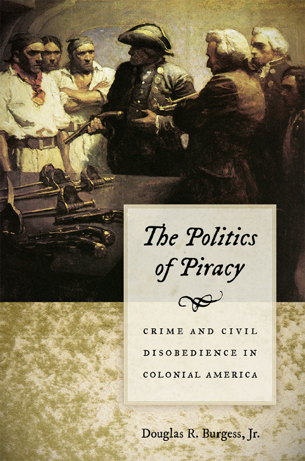 THE POLITICS OF PIRACY CRIME AND CIVIL DISOBEDIENCE IN COLONIAL AMERICA Douglas - photo 1