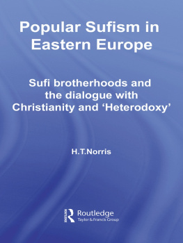 H T Norris Popular Sufism in Eastern Europe: Sufi Brotherhoods and the Dialogue with Christianity and Heterodoxy