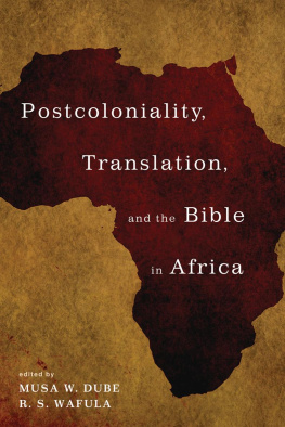 Musa W Dube Postcoloniality, Translation, and the Bible in Africa