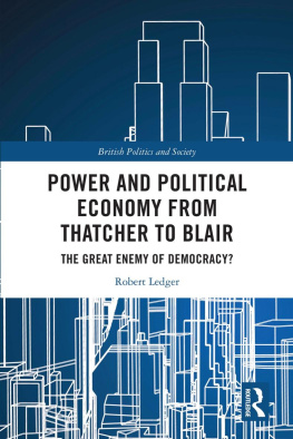 Robert Ledger - Power and Political Economy from Thatcher to Blair: The Great Enemy of Democracy?