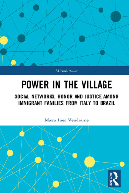 Mara Ines Vendrame Power in the Village: Social Networks, Honor and Justice Among Immigrant Families from Italy to Brazil