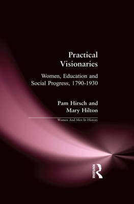 Pam Hirsch - Practical Visionaries: Women, Education and Social Progress, 1790-1930