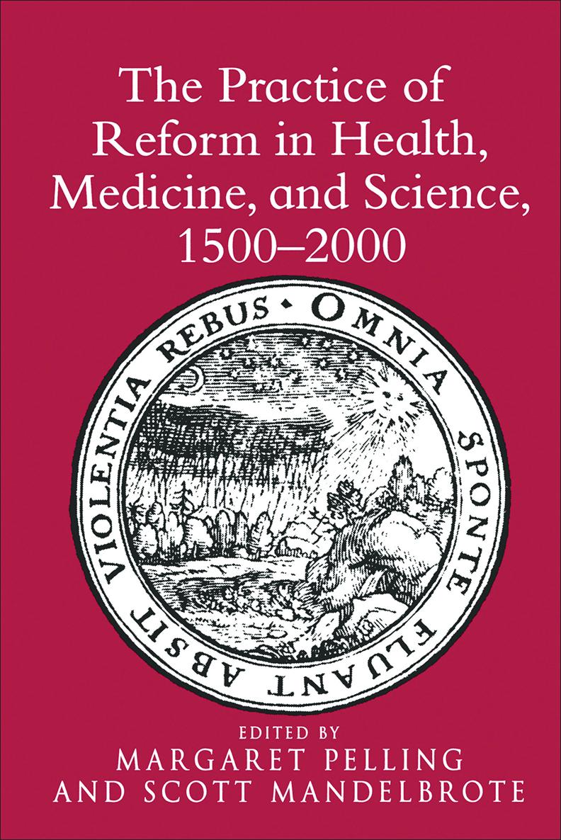 The Practice of Reform in Health Medicine and Science 15002000 First - photo 1