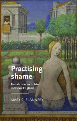 Mary C Flannery - Practising shame: Female honour in later medieval England