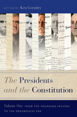 Ken Gormley The Presidents and the Constitution, Volume One: From the Founding Fathers to the Progressive Era