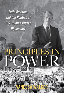 Vanessa Walker Principles in Power: Latin America and the Politics of U.S. Human Rights Diplomacy
