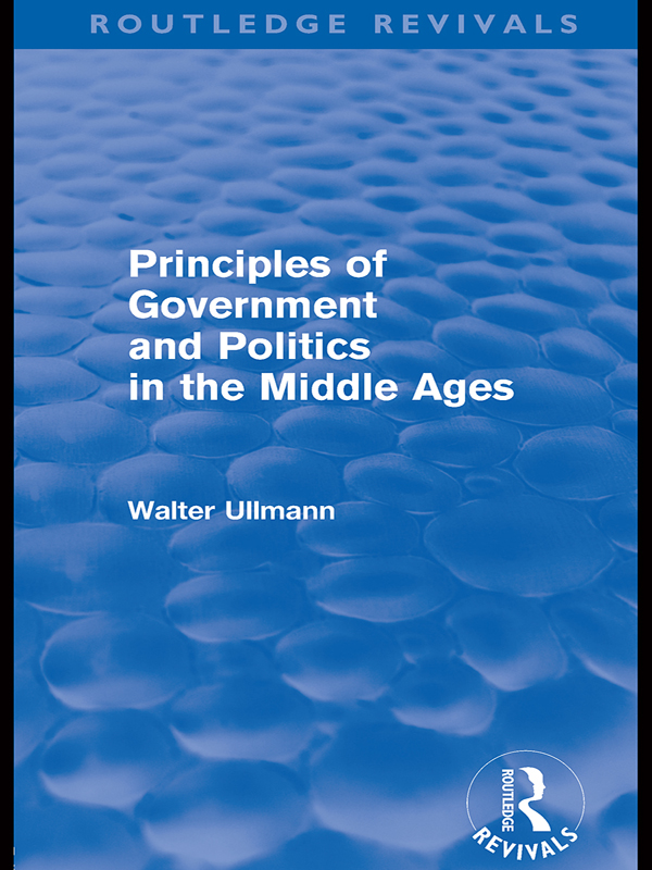 Routledge Revivals Principles of Government and Politics in the Middle Ages - photo 1