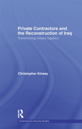 Christopher Kinsey Private Contractors and the Reconstruction of Iraq: Transforming Military Logistics