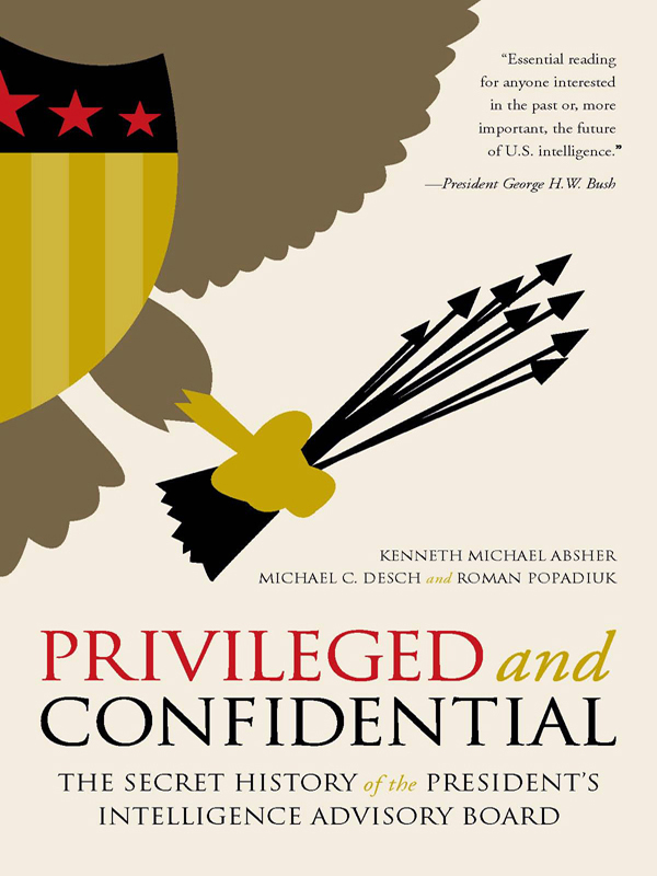 PRIVILEGED and CONFIDENTIAL The Secret History of the Presidents Intelligence - photo 1