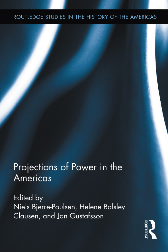 Projections of Power in the Americas Routledge Studies in the History of the - photo 1