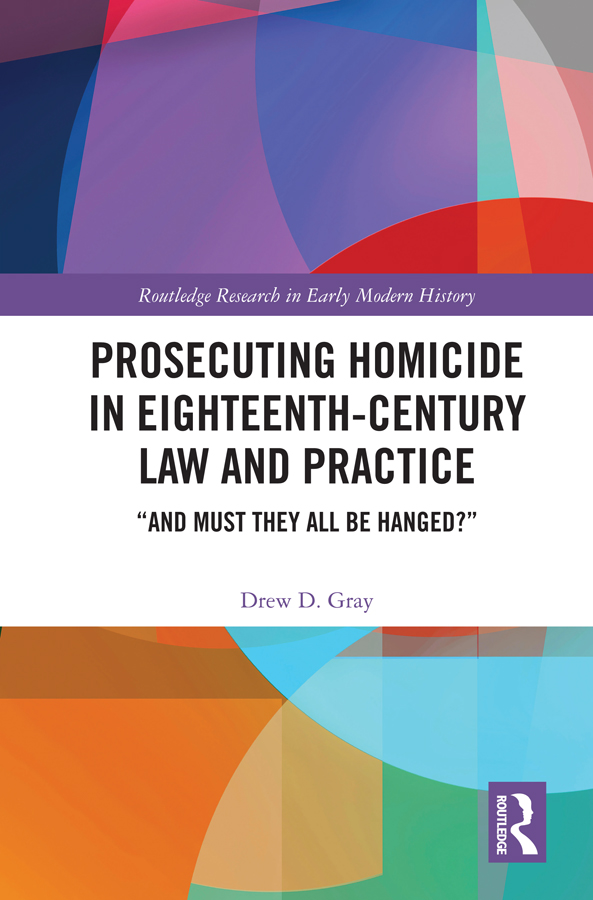 Prosecuting Homicide in Eighteenth-Century Law and Practice This volume uses - photo 1