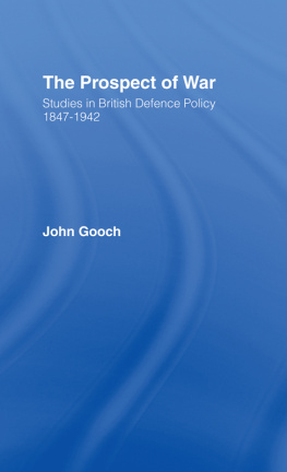 John Gooch - The Prospect of War: Studies in British Defence Policy, 1847-1942