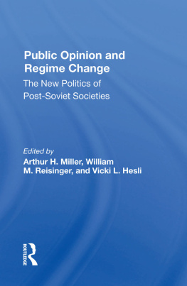 Arthur H Miller Public Opinion And Regime Change: The New Politics Of Post-soviet Societies