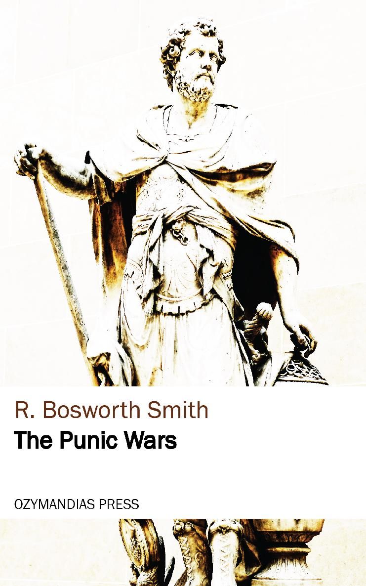 THE PUNIC WARS R Bosworth Smith OZYMANDIAS PRESS Thank you for reading If you - photo 1