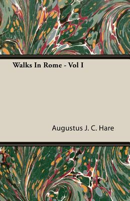 WALKS IN ROME TWO VOLS WALKS IN ROME BY AUGUSTUS J C HARE AUTHOR - photo 1