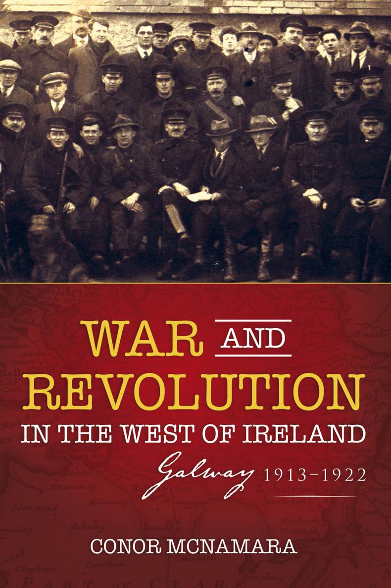 WAR AND REVOLUTION IN THE WEST OF IRELAND Dr Conor McNamara has written - photo 1