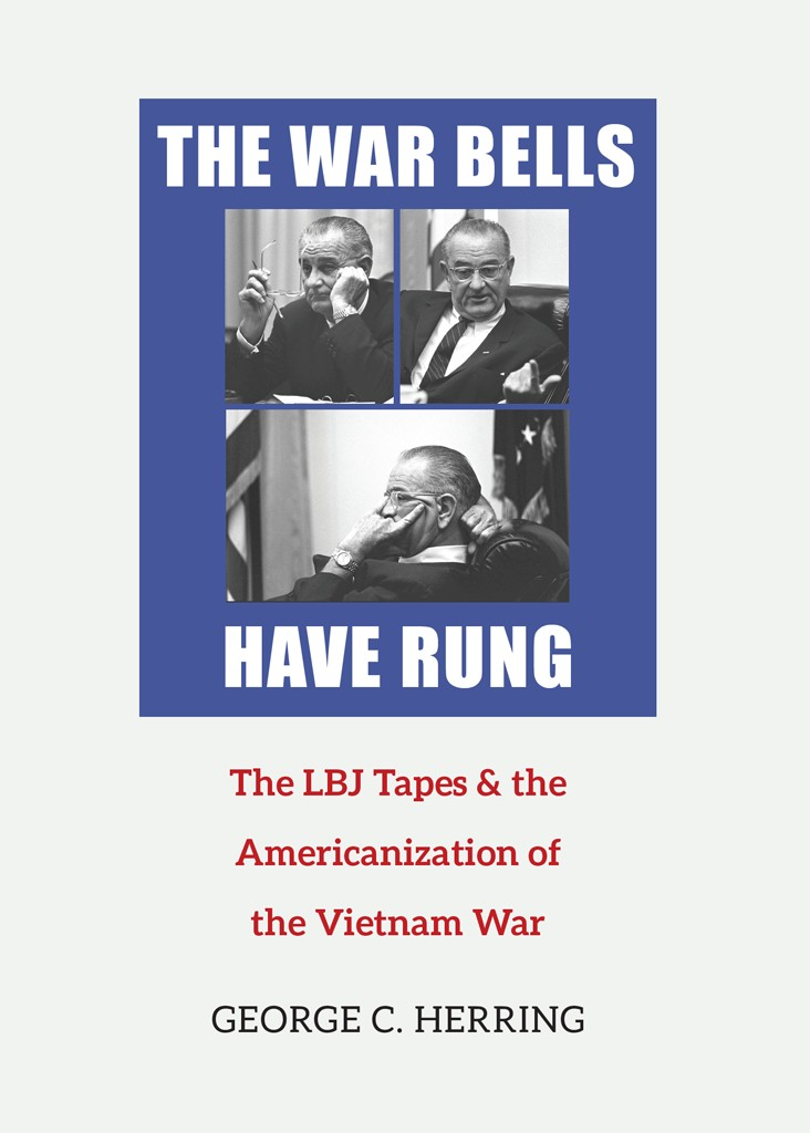 The War Bells Have Rung The LBJ Tapes and the Americanization of the Vietnam - photo 1