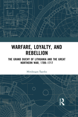 Mindaugas Šapoka - Warfare, Loyalty, and Rebellion: The Grand Duchy of Lithuania and the Great Northern War, 1709–1717