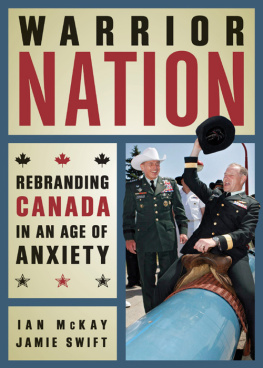 Ian McKay - Warrior Nation: Rebranding Canada in an Age of Anxiety