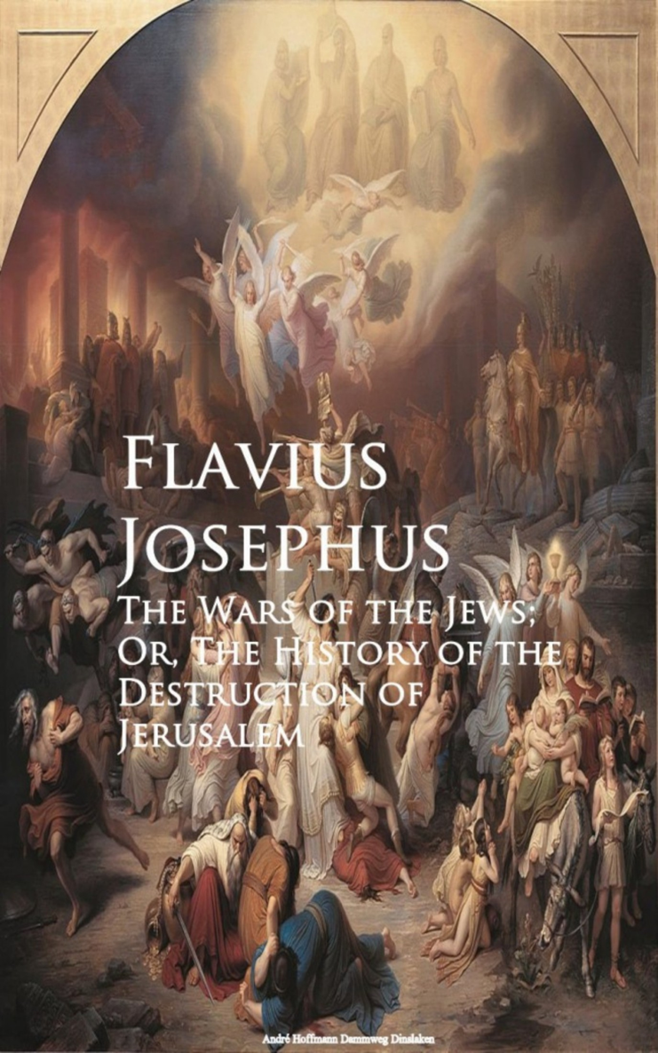 THE WARS OF THE JEWS OR HISTORY OF THE DESTRUCTION OF JERUSALEM By - photo 1