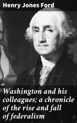 Henry Jones Ford - Washington and his colleagues; a chronicle of the rise and fall of federalism