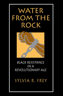 Sylvia R. Frey Water from the Rock: Black Resistance in a Revolutionary Age
